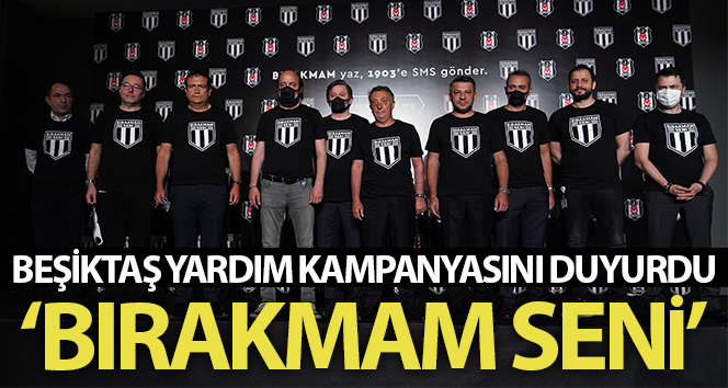 Beşiktaş yardım kampanyasını duyurdu: ‘Bırakmam Seni’