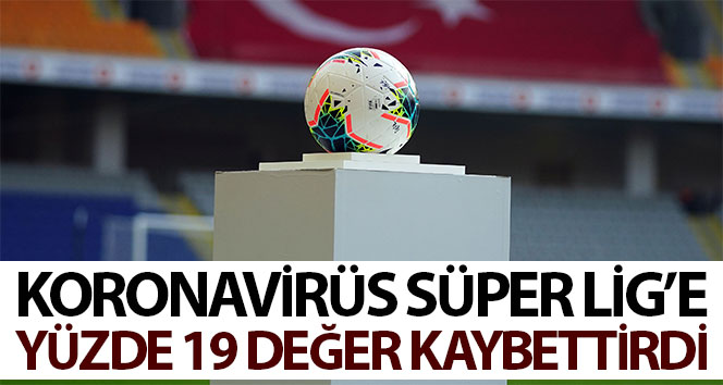 Korona virüs, Süper Lig'e yüzde 19 değer kaybettirdi