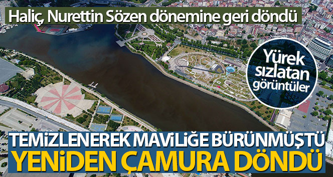 Temizlenerek maviliğe bürünen Haliç yeniden çamura döndü