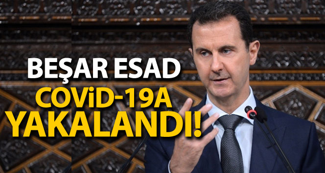Beşar Esad Covid-19’a yakalandı