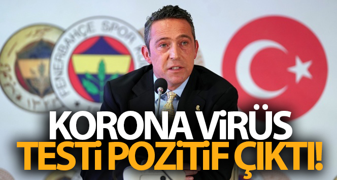 Fenerbahçe Başkanı Ali Koç'un korona virüs testi pozitif çıktı!
