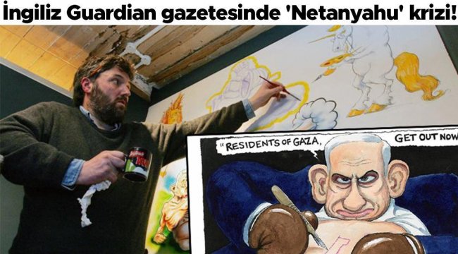 İngiliz Guardian gazetesinde 'Netanyahu' krizi! 42 yıllık karikatürist kovuldu