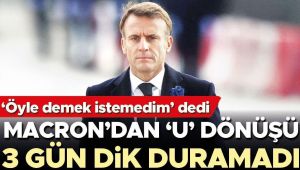 Macron’dan 'U' dönüşü! 3 gün dik duramadı