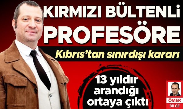 Kırmızı bültenli profesöre Kıbrıs’tan sınırdışı kararı
