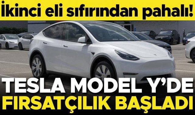 İkinci eli sıfırının fiyatını aştı! Tesla Model Y'de fırsatçılık başladı